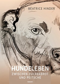 Hundeleben - zwischen Zuckerbrot und Peitsche - Hinder, Béatrice