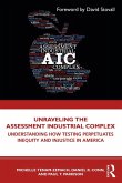 Unraveling the Assessment Industrial Complex (eBook, PDF)