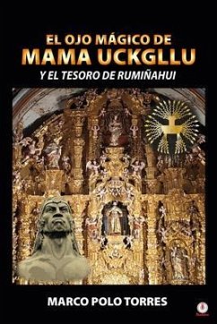 El ojo mágico de Mama Uckgllu y el tesoro de Rumiñahui (eBook, ePUB) - Torres, Marco Polo
