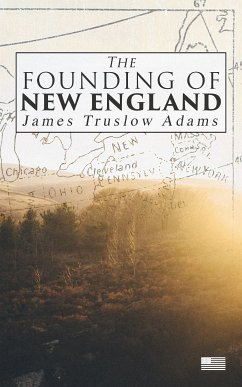 The Founding of New England (eBook, ePUB) - Adams, James Truslow