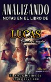 Analizando Notas en el Libro de Lucas: El Amor Divino de Jesús Revelado (Los Cuatro Evangelios de la Biblia, #3) (eBook, ePUB) Analizando Notas en el Libro de Lucas: El Amor Divino de Jesús Revelado (Los Cuatro Evangelios de la Biblia, #3) (eBook, ePUB)