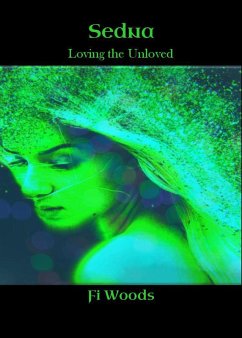 Sedna; Loving the Unloved (The Divine Dark Feminine, #1) (eBook, ePUB) - Woods, Fi