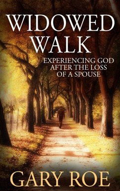 Widowed Walk: Experiencing God After the Loss of a Spouse (God and Grief Series) (eBook, ePUB) - Roe, Gary