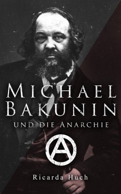 Michael Bakunin und die Anarchie (eBook, ePUB) - Huch, Ricarda