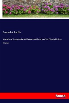 Memories of Angela Aguilar de Mascorro and Sketches of the Friend's Mexican Mission - Purdie, Samuel A.