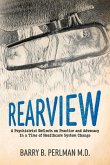 Rearview: A Psychiatrist Reflects on Practice and Advocacy in a Time of Healthcare System Change