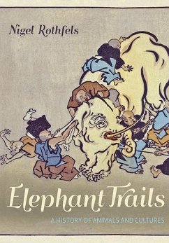 Elephant Trails: A History of Animals and Cultures - Rothfels, Nigel (Director, Edison Initiative)