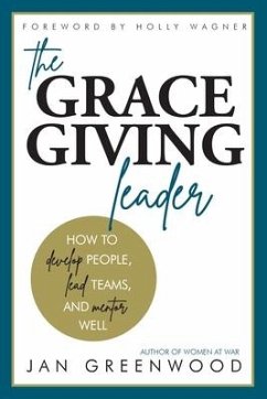 The Grace-Giving Leader: How to develop people, lead teams, and mentor well - Greenwood, Jan