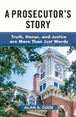 A Prosecutor's Story: Truth, Honor, and Justice Are More Than Just Words - Cook, Alan A.
