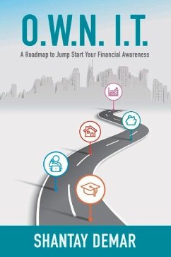 O.W.N. I.T.: A Roadmap to Jump Start Your Financial Awareness - Demar, Shantay