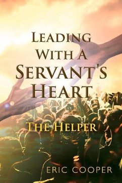 Leading with a Servant's Heart: The Helper - Cooper, Eric