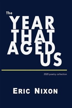 The Year That Aged Us: 2020 Poetry Collection - Nixon, Eric