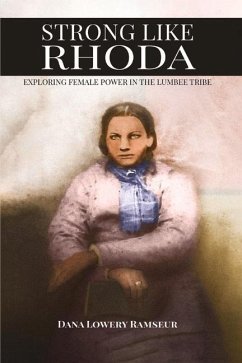 Strong Like Rhoda: Exploring Female Power in the Lumbee Tribe - Ramseur, Dana Lowery