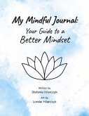 My Mindful Journal: Your Guide to a Better Mindset