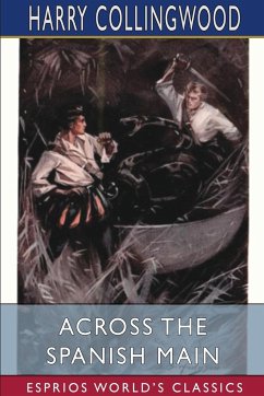 Across the Spanish Main (Esprios Classics) - Collingwood, Harry