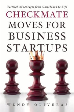 Checkmate Moves for Business Startups: Tactical Advantages from Gameboard to Life - Oliveras, Wendy