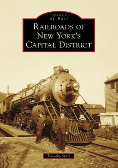 Railroads of New York's Capital District - Starr, Timothy