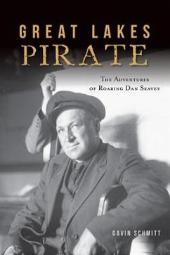 Great Lakes Pirate: The Adventures of Roaring Dan Seavey - Schmitt, Gavin