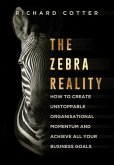 The Zebra Reality: how to create unstoppable organisational momentum and achieve ALL your business goals