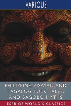 Philippine, Visayan and Tagalog Folk-Tales, and Bagobo Myths (Esprios Classics) - Various