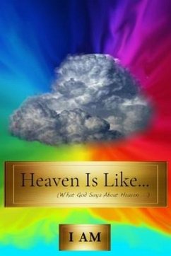 Cover Heaven Is Like...: (What God Says About Heaven . . .)