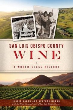 San Luis Obispo County Wine: A World-Class History - Agran, Libbie; Muran, Heather