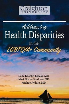 Addressing Health Disparities in the Lgbtqia+ Community - Kosoko-Lasaki, Sade; Goodman, Mark; White, Michael