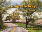 Along the Way: A Photographic Journey Volume 1