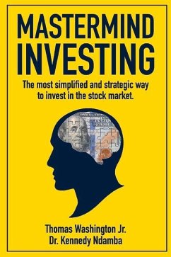 MasterMind Investing: The Most Simplified and Strategic Way to Invest in the Stock Market. - Washington, Thomas; Ndamba, Kennedy