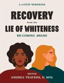 Recovery from the Lie of Whiteness: Becoming Aware: A 12-Step Workbook