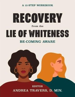Recovery from the Lie of Whiteness: Becoming Aware: A 12-Step Workbook - Travers, Andrea