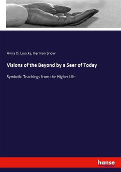 Visions of the Beyond by a Seer of Today - Loucks, Anna D.;Snow, Herman