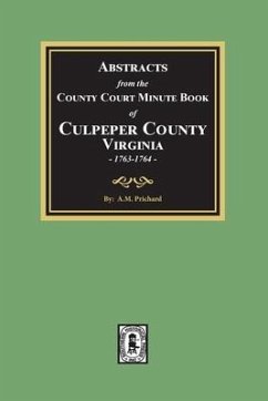 Abstracts from the County Court Minute Book of Culpeper County, Virginia, 1763-1764 - Prichard, A M