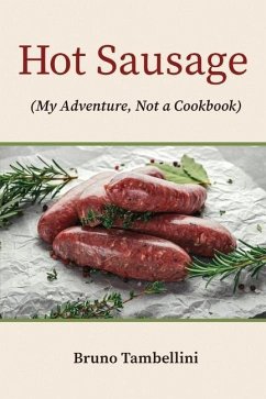 Hot Sausage: My Adventure, Not a Cookbook - Tambellini, Bruno