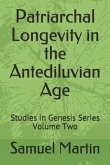 Patriarchal Longevity in the Antediluvian Age: Studies in Genesis Series - Volume Two