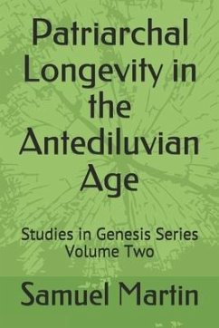 Patriarchal Longevity in the Antediluvian Age: Studies in Genesis Series - Volume Two - Martin, Samuel