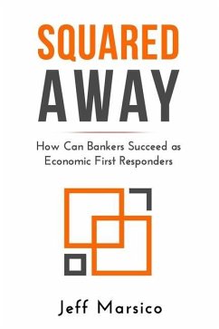 Squared Away: How Can Bankers Succeed as Economic First Responders - Marsico, Jeffrey