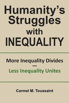 Humanity's Struggles with Inequality.: More Inequality Divides - Less Inequality Unites - Toussaint, Carmel M.