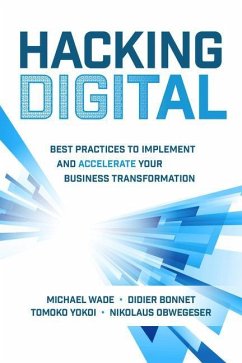 Hacking Digital: Best Practices to Implement and Accelerate Your Business Transformation - Wade, Michael; Bonnet, Didier; Yokoi, Tomoko; Obwegeser, Nikolaus