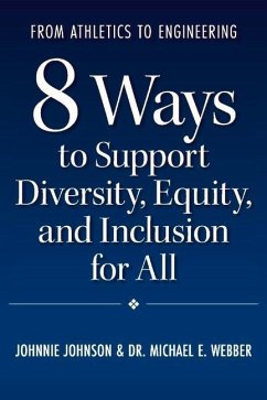 From Athletics to Engineering: 8 Ways to Support Diversity, Equity, and Inclusion for All - Johnson, Johnnie; E. Webber, Michael