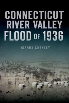 Connecticut River Valley Flood of 1936 - Shanley, Joshua