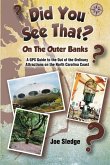 Did You See That? On The Outer Banks: A GPS Guide to the Out of the Ordinary Attractions on the North Carolina Coast