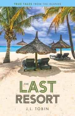 The Last Resort: True Tales from the Islands Volume 1 - Tobin, J.