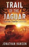 Trail of the Jaguar: A Clayton T. Porter Adventure