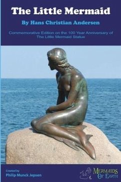 The Little Mermaid Commemorative Edition: On the 100 Year Anniversary of The Little Mermaid Statue - Jepsen, Philip Munck; Andersen, Hans Christian