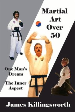 Martial Art Over 50: One Man's Dream the Inner Aspect - Killingsworth, James