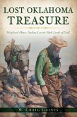 Lost Oklahoma Treasure: Misplaced Mines, Outlaw Loot and Mule Loads of Gold