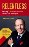 Relentless: Making Customer Service Your Core Principle