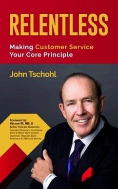 Relentless: Making Customer Service Your Core Principle - Tschohl, John