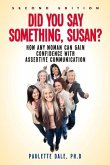 Did You Say Something, Susan?&quote;: How Any Woman Can Gain Confidence with Assertive Communication